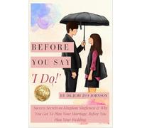 Before You Say, 'I Do!': Success Secrets on Kingdom Singleness & Why You Got To Plan Your Marriage, Before You Plan Your Wedding...: Transformation story of RSS activist into Humanist