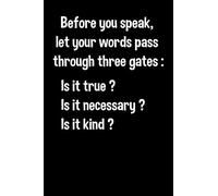 before you speak, let your words pass through three gates: Is it true ? is it necessary ? Is it kind ?: Think Before You Speak / Lined Notebook / Journal / Diary gift / 110 pages / 6 x 9 inches