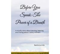 Before You Speak: The Power of a Breath: A mindful story about pausing, listening, and finding peace in every moment