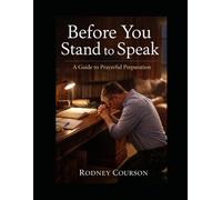 Before You Stand To Speak: A Guide To Prayerful Preparation
