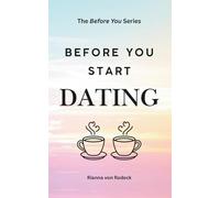 Before You Start Dating: 200+ Questions Every Individual Should Ask Before Starting a New Relationship