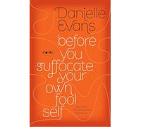 Before You Suffocate Your Own Fool Self