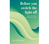 Before you switch the light off: A selection of very funny & uplifting short stories