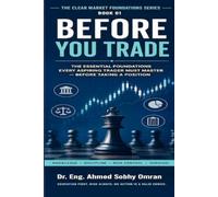 Before You Trade: The Essential Foundations Every Aspiring Trader Must Master Before Taking a Position (The Clear Market Foundations Series)
