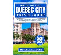 Before You Visit Quebec City(Travel Guide): Must-see landmarks,hidden gems and insider tips for first-time visitors (Beyond the Maps: Finding the Heart of Every Destination)