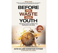 Before You Waste Your Youth: Timeless Truths to Wake You Up Before Life Does