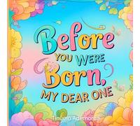 Before You Were Born, My Dear One.