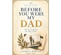 Before You Were My Dad: The Stories Behind the Man I Know