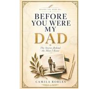 Before You Were My Dad: The Stories Behind the Man I Know