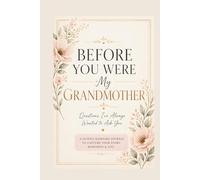 Before You Were My Grandmother: Questions I’ve Always Wanted to Ask You: A Guided Keepsake Journal to Capture Your Life Story and Memories