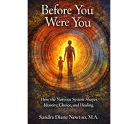 Before You Were You: How the Nervous System Shapes Identity, Choice, and Healing