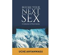 BEFORE YOUR NEXT SEX: A COLLECTION OF SHORT STORIES