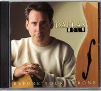 Before Your Throne by Dallas Holm (2002-10-21)