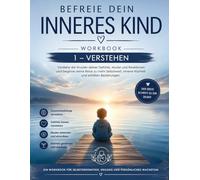 Befreie dein inneres Kind: WORKBOOK 1 - VERSTEHEN (Befreie dein inneres Kind - die Club Longevity WORKBOOK Reihe)
