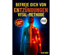 Befreie dich von Entzündungen-mit der VITAL-Methode: Eine geheime Sammlung natürlicher Heilmittel, um Entzündungen zu beseitigen und den Körper dauerhaft zu heilen