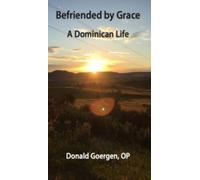 Befriended by Grace : A Dominican Life