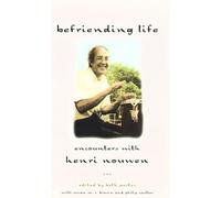 Befriending Life: Intimate Portraits of Henri Nouwen