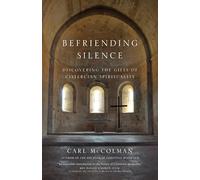 Befriending Silence: Discovering the Gifts of Cistercian Spirituality