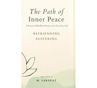 Befriending Suffering: Wise Ways to Meet Pain with Awareness and Compassion (The Path of Inner Peace Series)