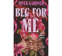 Beg For Me: 1 (Corrupted Trilogy)