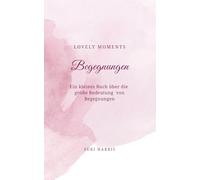 Begegnungen: Ein kleines Buch über die große Bedeutung von Begegnungen (LOVELY MOMENTS)