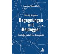 Begegnungen mit Heidegger: Eine Reise ins Herz von Sein und Zeit