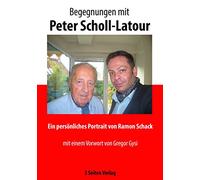 Begegnungen mit Peter Scholl-Latour: Ein persönliches Portrait von Ramon Schack