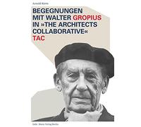 Begegnungen Mit Walter Gropius in the Architects Collaborative Tac