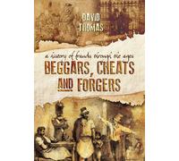 Beggars, Cheats and Forgers: A History of Frauds Through the Ages