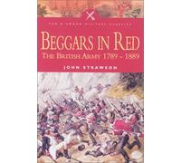 Beggars in Red (Pen & Sword Military Classics): The British Army 1789-1889