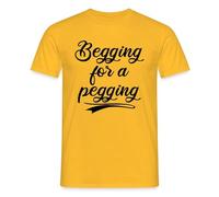 Begging for a Pegging Funny Gift Men's T-Shirt