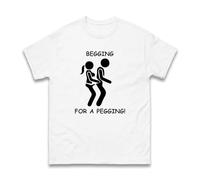 Begging for A Pegging T-Shirt, Funny Sarcastic Rude Joke Nerdy Offensive Stag Humor Gift Naughty Tops Novelty Adults Tee Top (White, S)