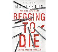 Begging to Die: an absolutely gripping and gritty thriller, part of the unmissable must-read Katie Maguire thriller series for 2025: 10