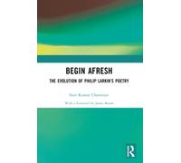 Begin Afresh : The Evolution of Philip Larkin’s Poetry