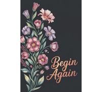 Begin Again: A Guided Journal for Daily Motivation and Fresh Starts