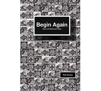Begin Again: new and selected poems