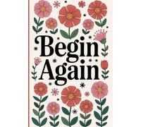 Begin Again: Reflect, Reset, and Reclaim Your Life
