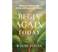 Begin Again Today: Finding God's Purpose in Your Detours, Doubts, and Disappointments