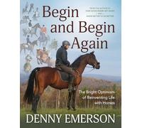 Begin and Begin Again: The Bright Optimism of Reinventing Life with Horses