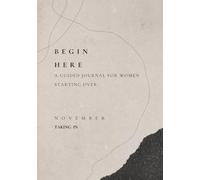 BEGIN HERE - A Guided Journal for Women Starting Over: November - Taking In