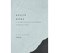 BEGIN HERE - A Guided Journal for Women Starting Over: October - Dreams