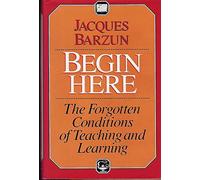 Begin Here: Forgotten Conditions of Teaching and Learning
