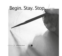 Begin. Stay. Stop.: A Drawing Space