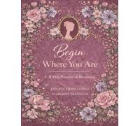 Begin Where You Are: A 31-Day Practice of Becoming
