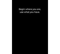 Begin Where You Are, Use What You Have: A Minimalist Black Cover Motivational Journal for Growth and Gratitude