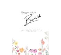 Begin with Bismillah Gratitude Journal For Muslim Women, with Authentic Hadiths and Quranic Quotes for Reflection, Track Salah, Quran, Sadaqa, Dhikar, Food, Water & Exercise Floral
