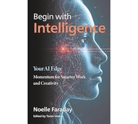 Begin with Intelligence: Your AI Edge: 1 (With Intelligence Series: Human Led AI)