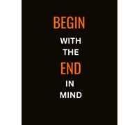 Begin With The End In Mind - Goal Setting Journal: Goal Setting Journal