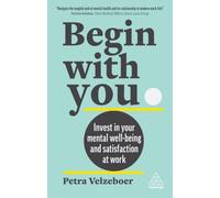 Begin With You : Invest in Your Mental Well-being and Satisfaction at Work