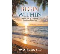 Begin Within: A Journey to Promote Emotional Healing